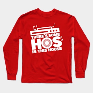 There's Some Hos In This House Long Sleeve T-Shirt